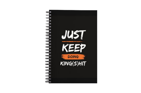 'Just Keep Doing King Shit' Spiral Notebook